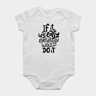 Inspirational Quote - If It Was Easy Everybody Would Do It - Fitness Motivation Typography Baby Bodysuit